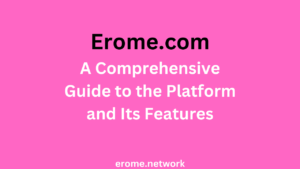 Erome: A Comprehensive Guide to the Platform Features
